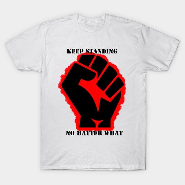 keep standing no matter what T-Shirt by STRANGER